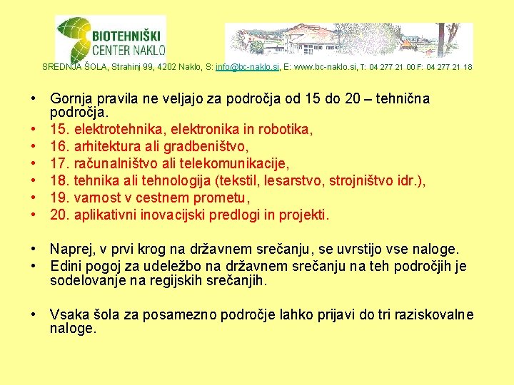 SREDNJA ŠOLA, Strahinj 99, 4202 Naklo, S: info@bc-naklo. si, E: www. bc-naklo. si, T: