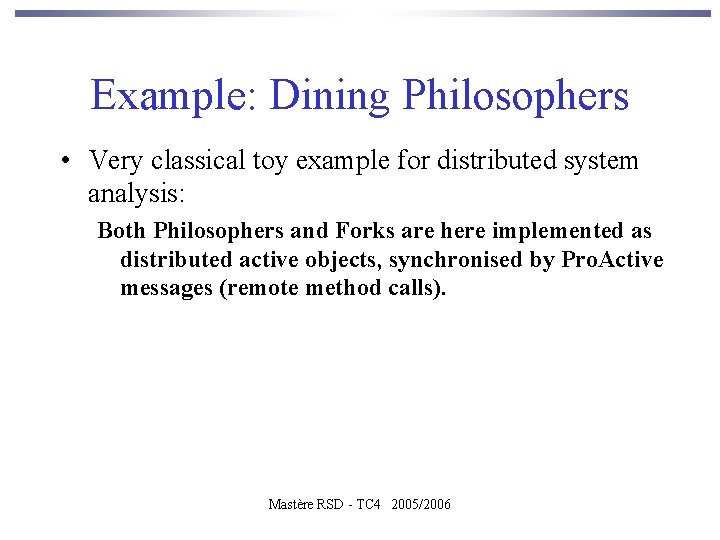 Example: Dining Philosophers • Very classical toy example for distributed system analysis: Both Philosophers