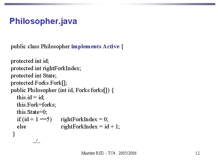Philosopher. java public class Philosopher implements Active { protected int id; protected int right.