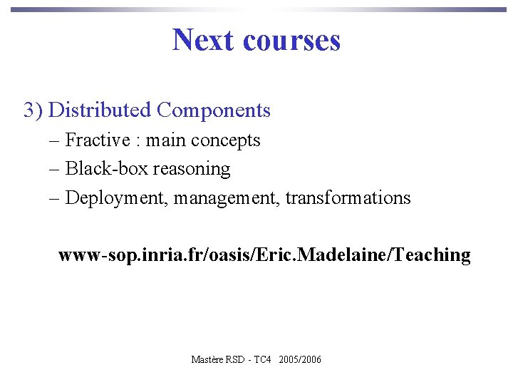 Next courses 3) Distributed Components – Fractive : main concepts – Black-box reasoning –