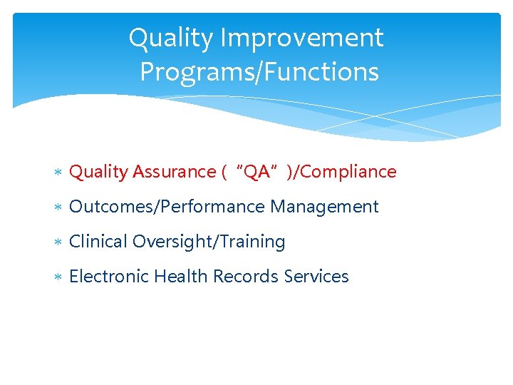 Quality Improvement Programs/Functions Quality Assurance (“QA”)/Compliance Outcomes/Performance Management Clinical Oversight/Training Electronic Health Records Services