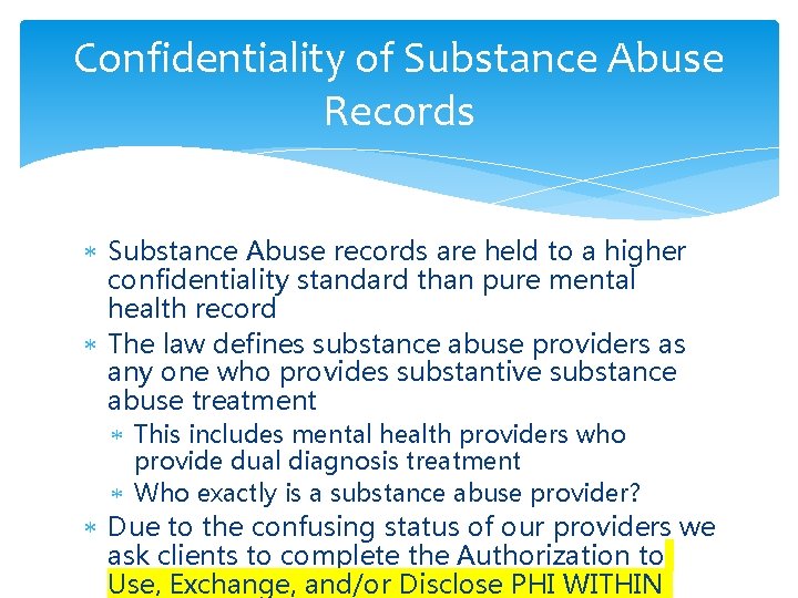 Confidentiality of Substance Abuse Records Substance Abuse records are held to a higher confidentiality