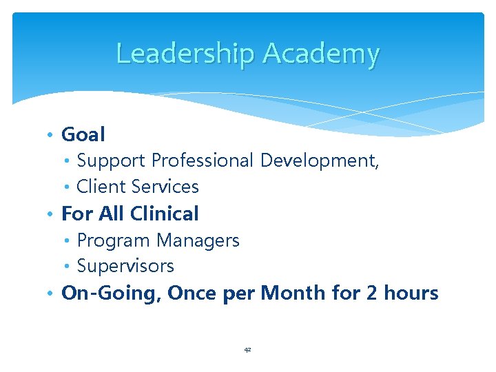 Leadership Academy • Goal • Support Professional Development, • Client Services • For All