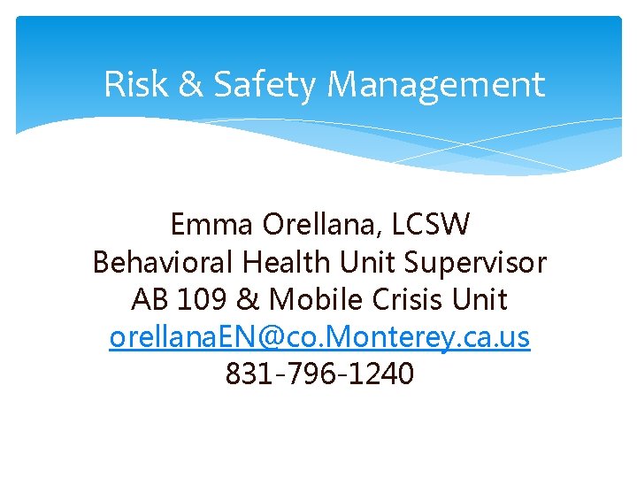 Risk & Safety Management Emma Orellana, LCSW Behavioral Health Unit Supervisor AB 109 &