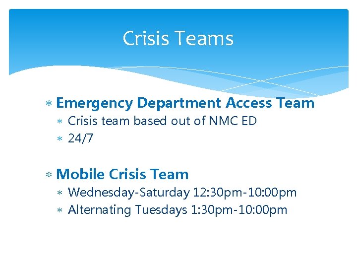 Crisis Teams Emergency Department Access Team Crisis team based out of NMC ED 24/7