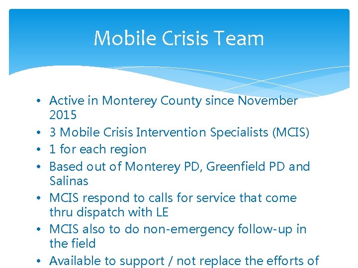 Mobile Crisis Team • Active in Monterey County since November 2015 • 3 Mobile