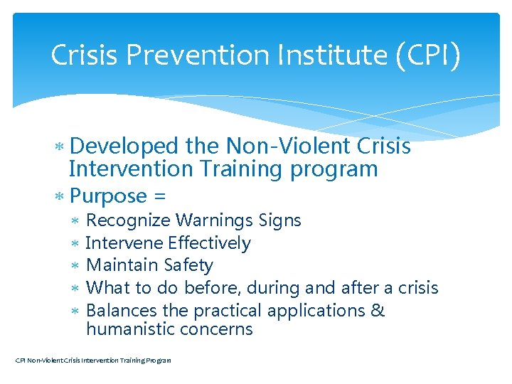 Crisis Prevention Institute (CPI) Developed the Non-Violent Crisis Intervention Training program Purpose = Recognize
