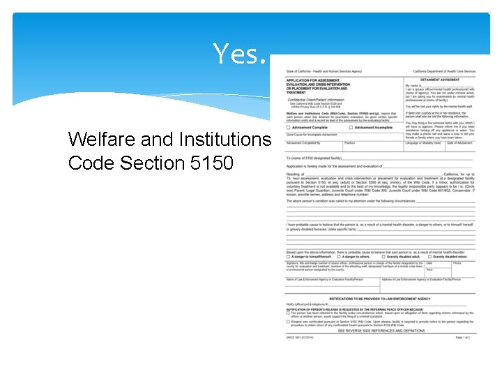 Yes… Welfare and Institutions Code Section 5150 