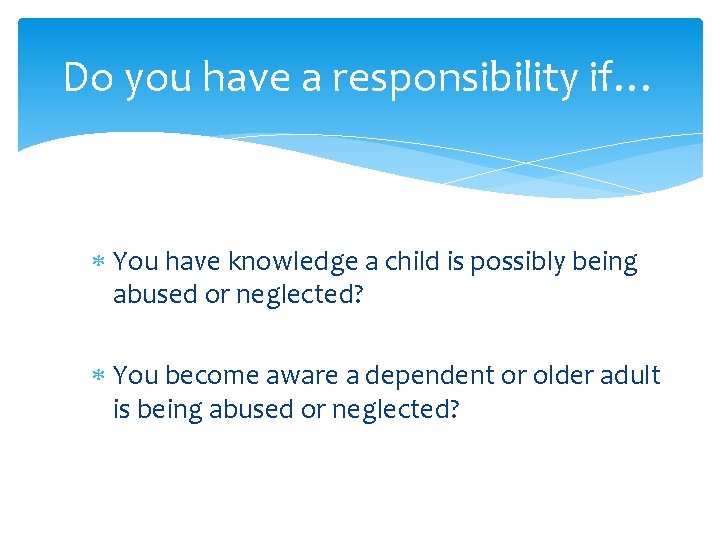 Do you have a responsibility if… You have knowledge a child is possibly being
