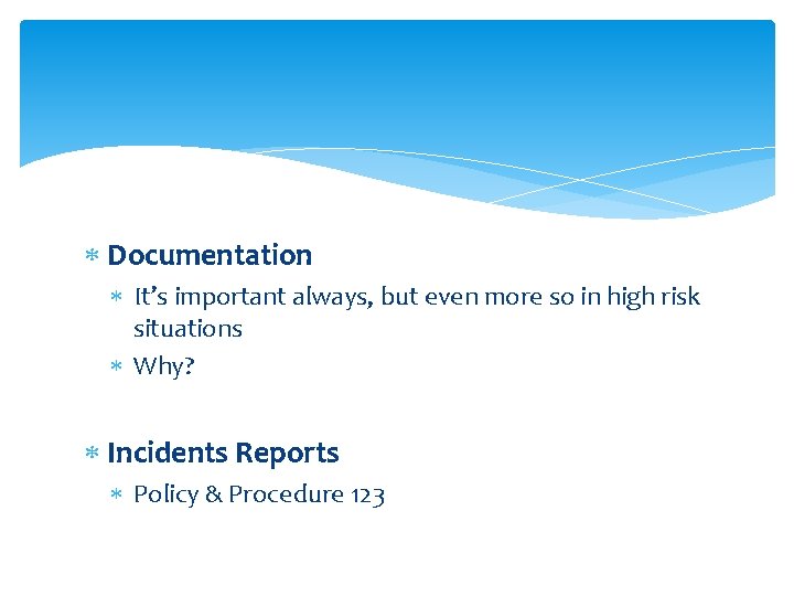  Documentation It’s important always, but even more so in high risk situations Why?