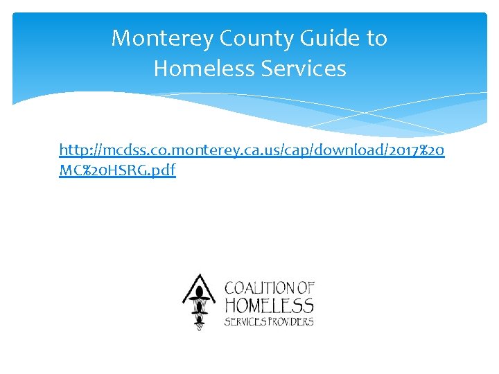 Monterey County Guide to Homeless Services http: //mcdss. co. monterey. ca. us/cap/download/2017%20 MC%20 HSRG.