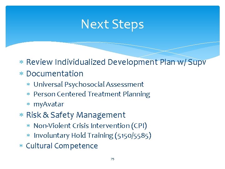 Next Steps Review Individualized Development Plan w/ Supv Documentation Universal Psychosocial Assessment Person Centered