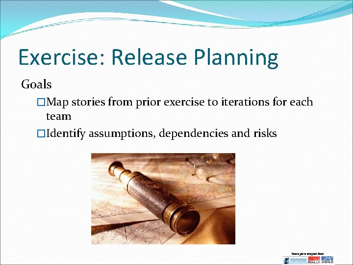 Exercise: Release Planning Goals �Map stories from prior exercise to iterations for each team