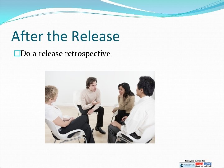 After the Release �Do a release retrospective Some parts adapted from: 