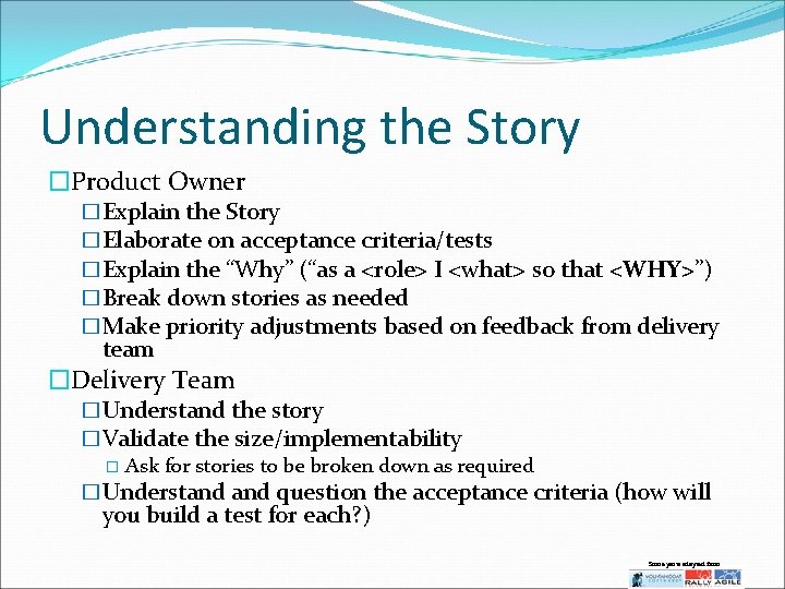 Understanding the Story �Product Owner �Explain the Story �Elaborate on acceptance criteria/tests �Explain the