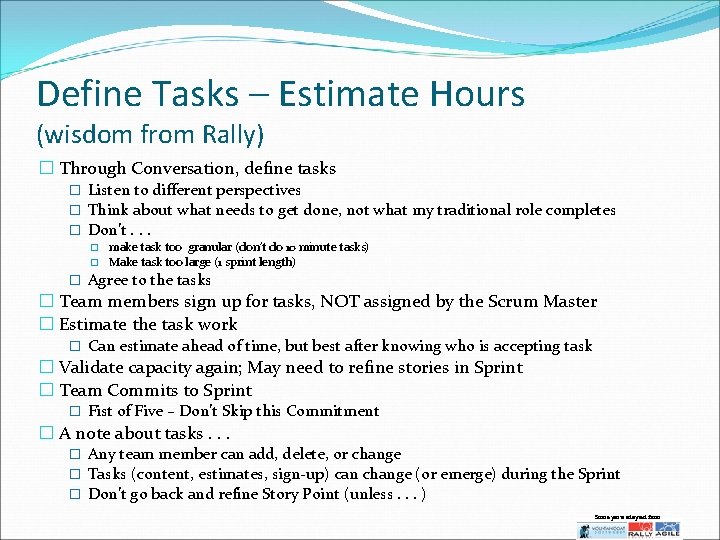 Define Tasks – Estimate Hours (wisdom from Rally) � Through Conversation, define tasks �