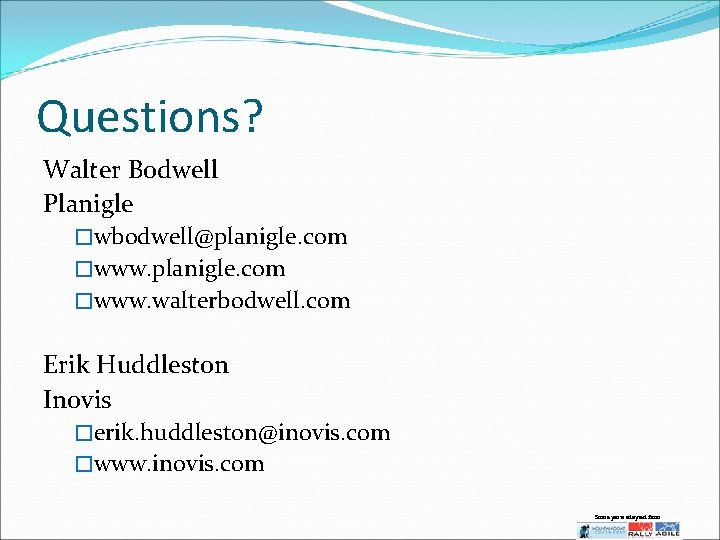 Questions? Walter Bodwell Planigle �wbodwell@planigle. com �www. walterbodwell. com Erik Huddleston Inovis �erik. huddleston@inovis.