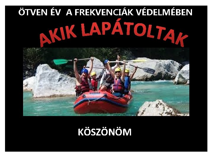 ÖTVEN ÉV A FREKVENCIÁK VÉDELMÉBEN KÖSZÖNÖM 