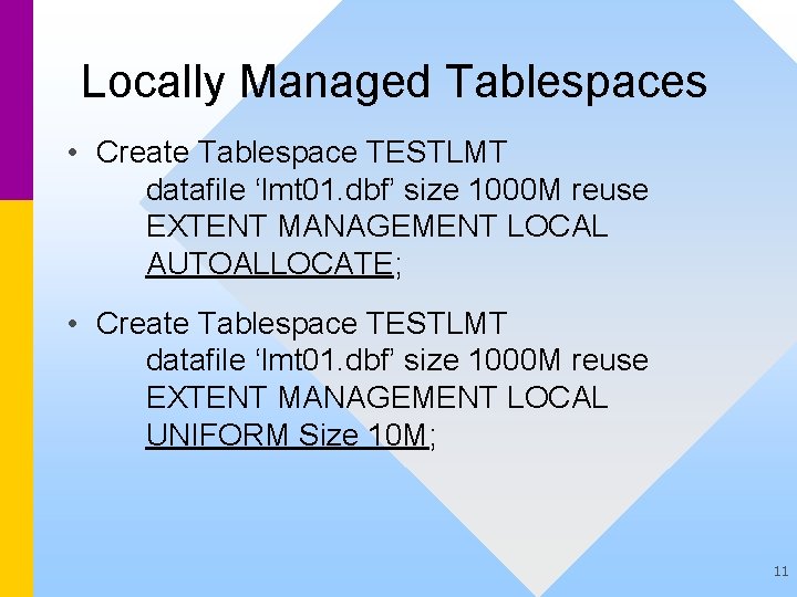 Locally Managed Tablespaces • Create Tablespace TESTLMT datafile ‘lmt 01. dbf’ size 1000 M