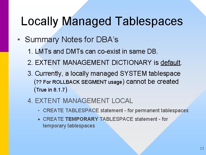 Locally Managed Tablespaces • Summary Notes for DBA’s 1. LMTs and DMTs can co-exist