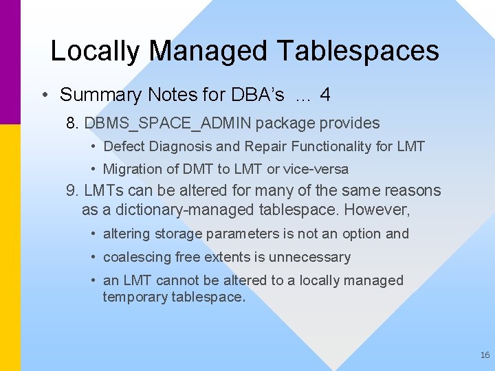 Locally Managed Tablespaces • Summary Notes for DBA’s … 4 8. DBMS_SPACE_ADMIN package provides