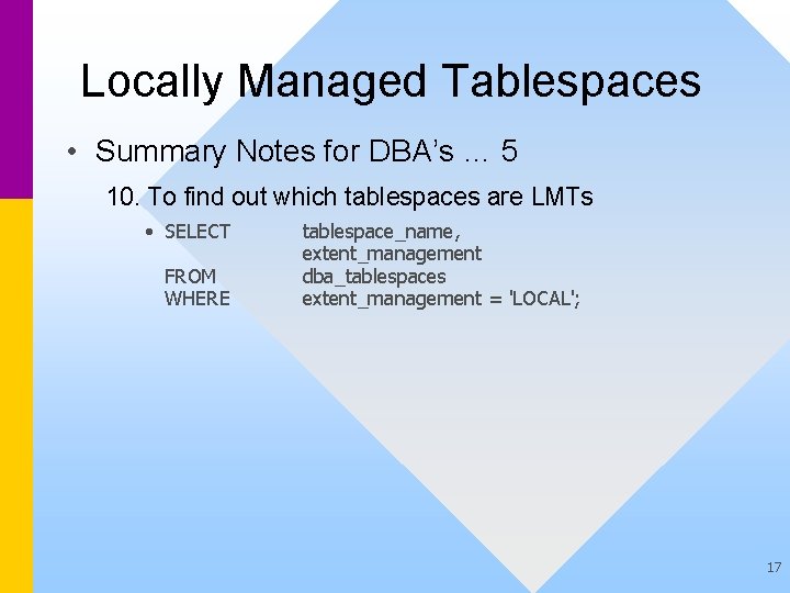 Locally Managed Tablespaces • Summary Notes for DBA’s … 5 10. To find out