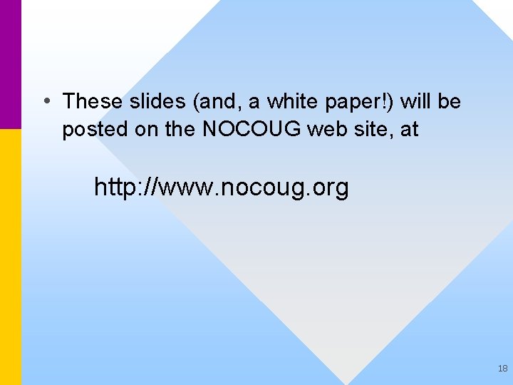 • These slides (and, a white paper!) will be posted on the NOCOUG
