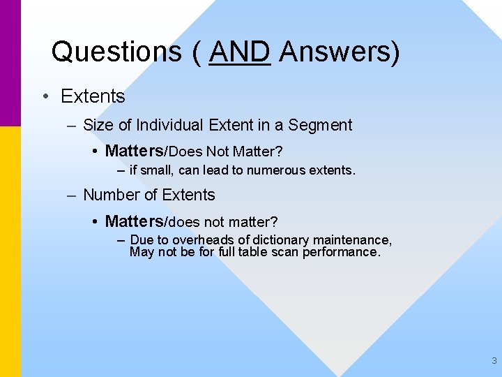 Questions ( AND Answers) • Extents – Size of Individual Extent in a Segment