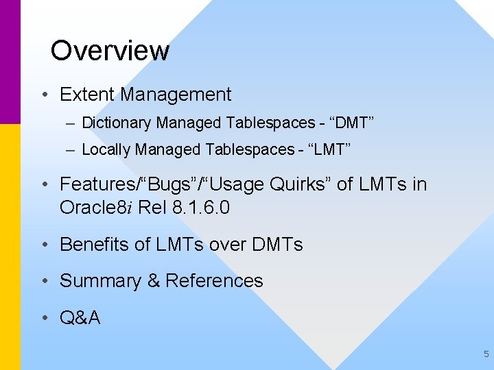 Overview • Extent Management – Dictionary Managed Tablespaces - “DMT” – Locally Managed Tablespaces