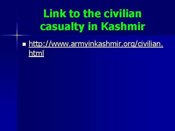 Link to the civilian casualty in Kashmir n http: //www. armyinkashmir. org/civilian. html 