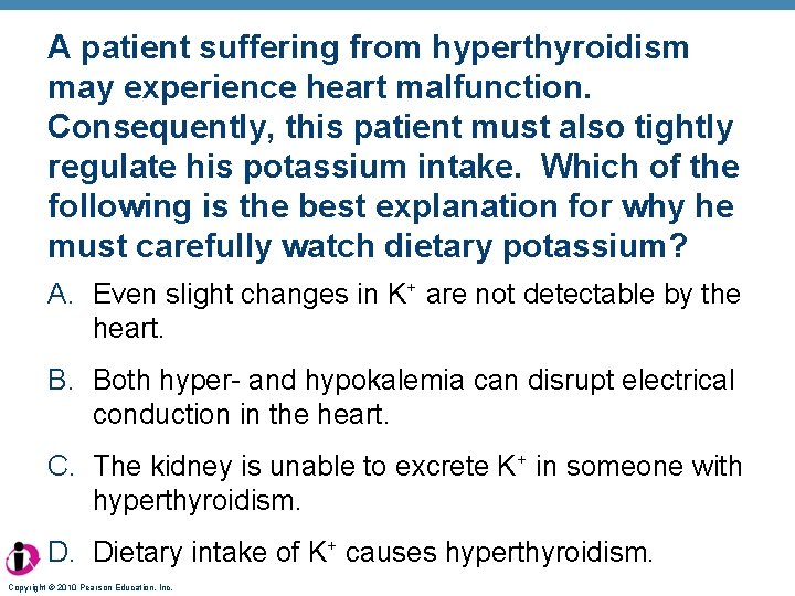 A patient suffering from hyperthyroidism may experience heart malfunction. Consequently, this patient must also