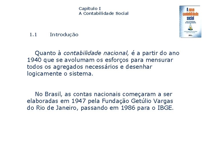Capítulo I A Contabilidade Social 1. 1 Introdução Quanto à contabilidade nacional, é a