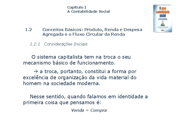 Capítulo I A Contabilidade Social 1. 2. 1 Conceitos Básicos: Produto, Renda e Despesa