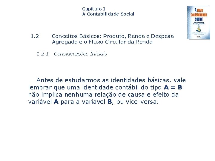 Capítulo I A Contabilidade Social 1. 2. 1 Conceitos Básicos: Produto, Renda e Despesa