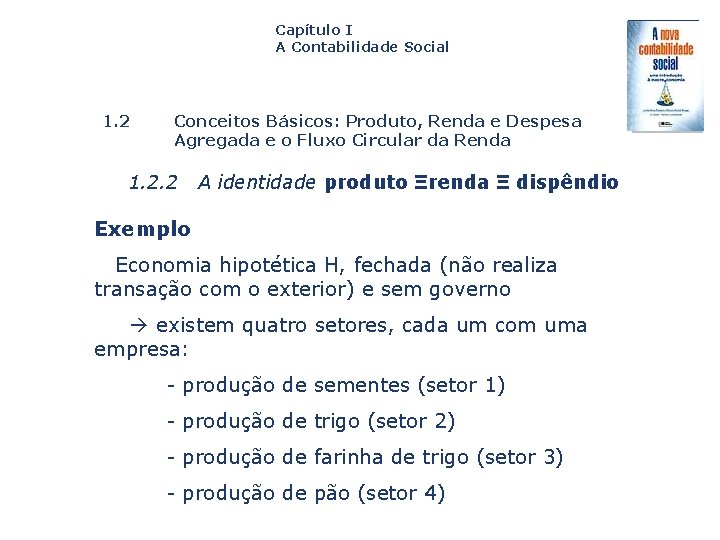 Capítulo I A Contabilidade Social 1. 2 Conceitos Básicos: Produto, Renda e Despesa Agregada