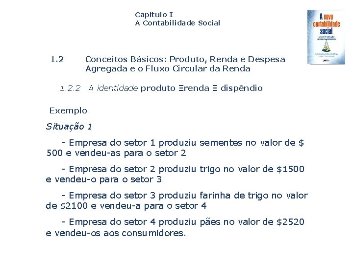 Capítulo I A Contabilidade Social 1. 2 Conceitos Básicos: Produto, Renda e Despesa Agregada
