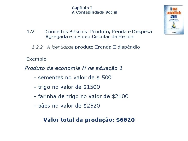 Capítulo I A Contabilidade Social 1. 2 Conceitos Básicos: Produto, Renda e Despesa Agregada