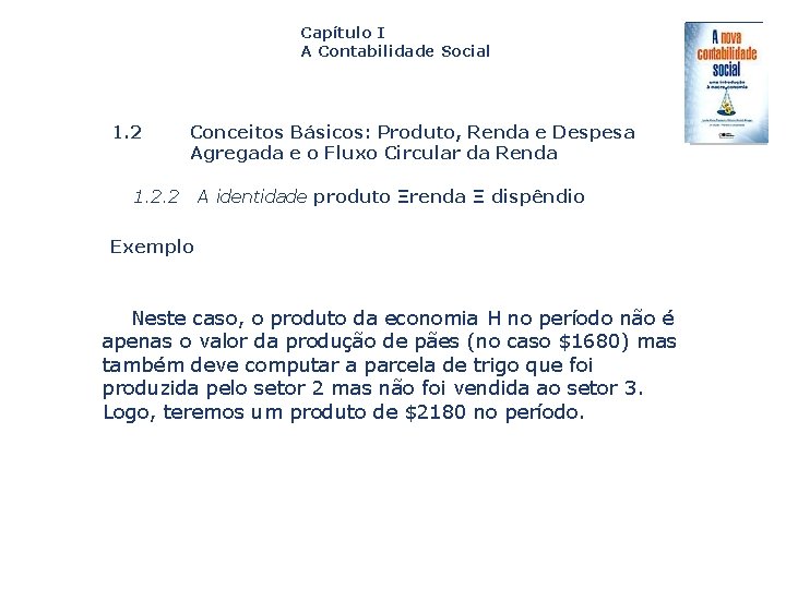 Capítulo I A Contabilidade Social 1. 2 Conceitos Básicos: Produto, Renda e Despesa Agregada