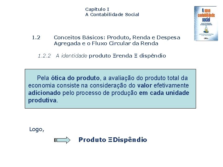 Capítulo I A Contabilidade Social 1. 2. 2 Conceitos Básicos: Produto, Renda e Despesa