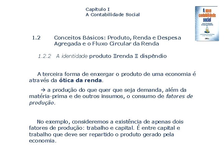 Capítulo I A Contabilidade Social 1. 2. 2 Conceitos Básicos: Produto, Renda e Despesa