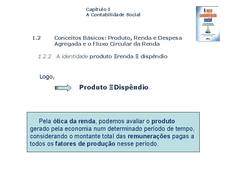 Capítulo I A Contabilidade Social 1. 2 Conceitos Básicos: Produto, Renda e Despesa Agregada
