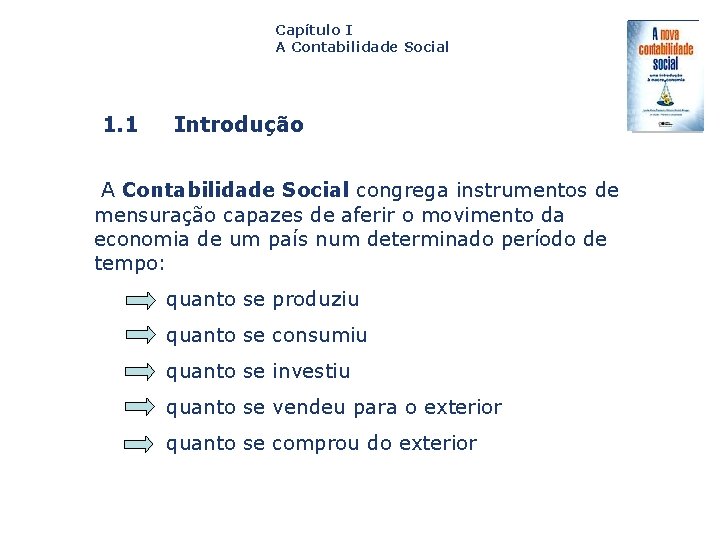 Capítulo I A Contabilidade Social 1. 1 Introdução A Contabilidade Social congrega instrumentos de