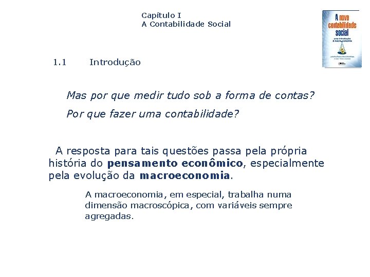 Capítulo I A Contabilidade Social 1. 1 Introdução Mas por que medir tudo sob