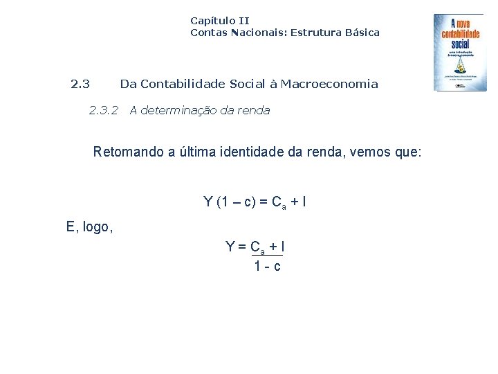 Capítulo II Contas Nacionais: Estrutura Básica 2. 3 Da Contabilidade Social à Macroeconomia 2.