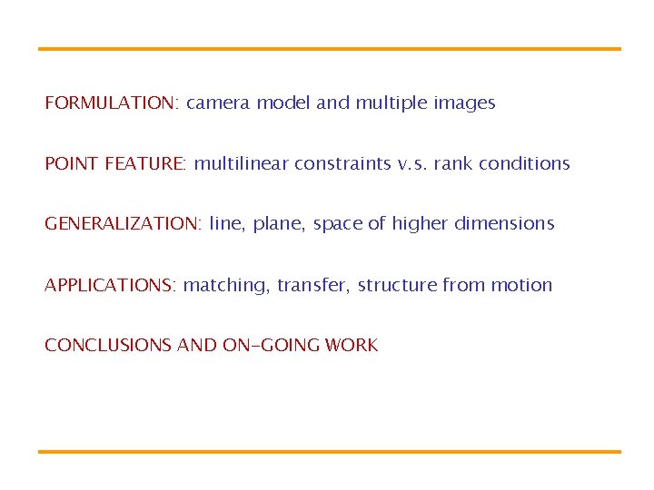 FORMULATION: camera model and multiple images POINT FEATURE: multilinear constraints v. s. rank conditions