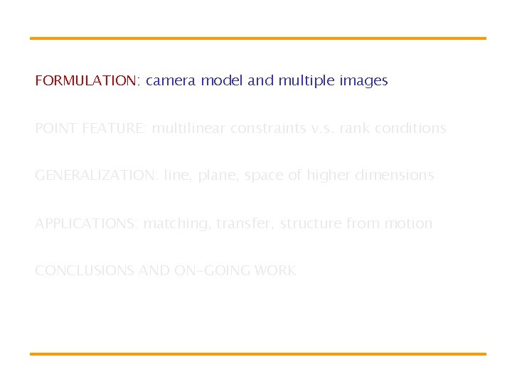 FORMULATION: camera model and multiple images POINT FEATURE: multilinear constraints v. s. rank conditions