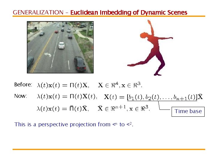 GENERALIZATION – Euclidean Imbedding of Dynamic Scenes Before: Now: Time base This is a