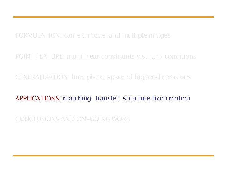 FORMULATION: camera model and multiple images POINT FEATURE: multilinear constraints v. s. rank conditions