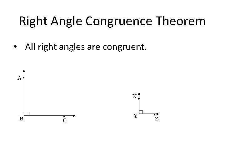 Right Angle Congruence Theorem • All right angles are congruent. A . X B