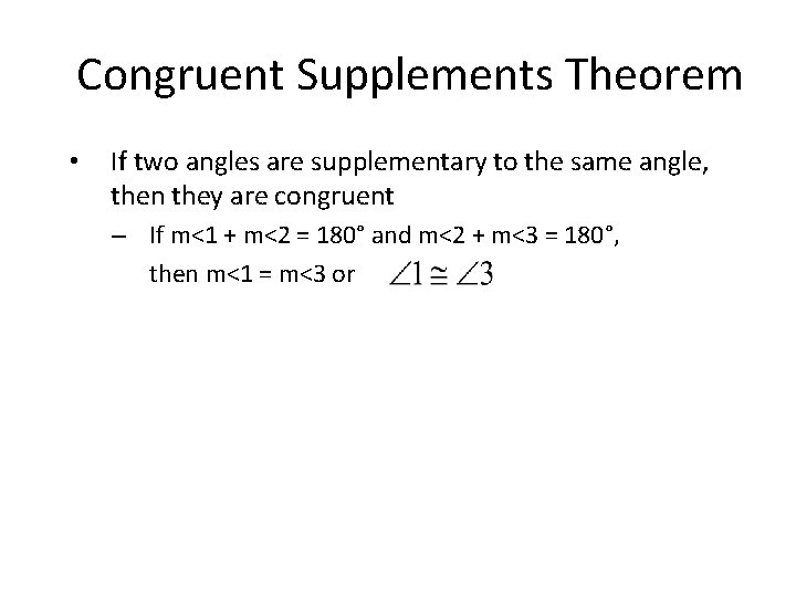 Congruent Supplements Theorem • If two angles are supplementary to the same angle, then